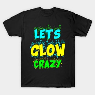 Let Glow Crazy Retro Colorful Quote Group Team Tie T-Shirt